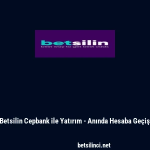 Betsilin Cepbank ile Yatırım - Anında Hesaba Ge&ccedil;iş