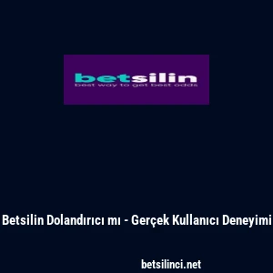 Betsilin Dolandırıcı mı - Ger&ccedil;ek Kullanıcı Deneyimi
