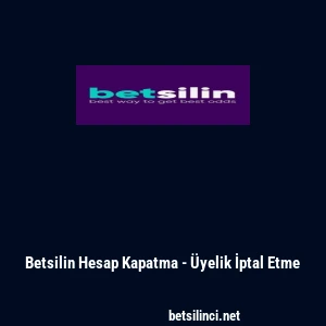 Betsilin Hesap Kapatma - &Uuml;yelik İptal Etme