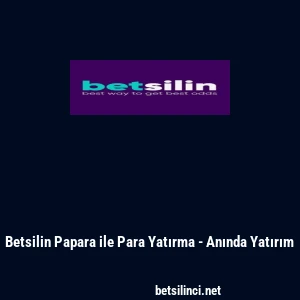 Betsilin Papara ile Para Yatırma - Anında Yatırım