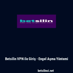 Betsilin VPN ile Giriş - Engel Aşma Y&ouml;ntemi